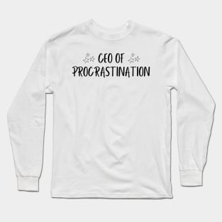 ceo of procrastination Long Sleeve T-Shirt